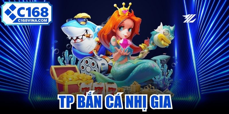 Tp Bắn Cá Nhị Gia